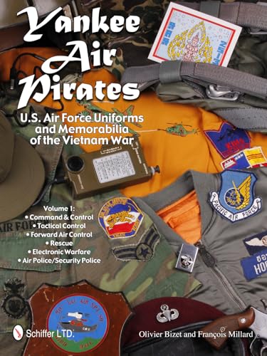 Yankee Air Pirates: U.S. Air Force Uniforms and Memorabilia of the Vietnam War: Vol 1: Command and Control, Tactical Control, Forward Air Control, ... Warfare, Air Police / Security Police von Schiffer Publishing
